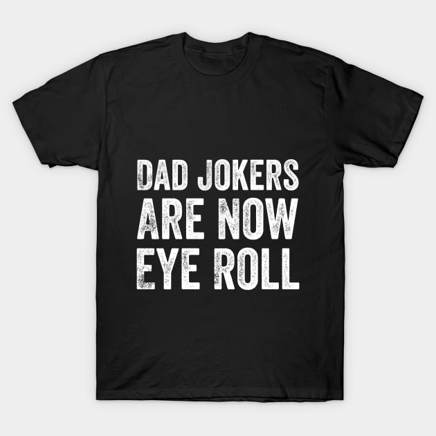 Dad Jokes Are How Eye Roll T-Shirt by Bourdia Mohemad